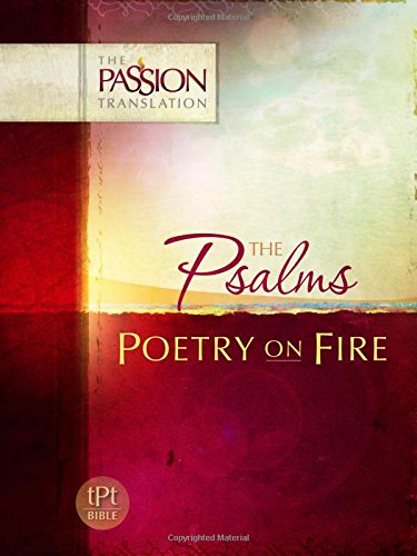 The Psalms: Poetry on Fire (The Passion Translation) A Perfect Gift for Family, Friends, Holidays, and More