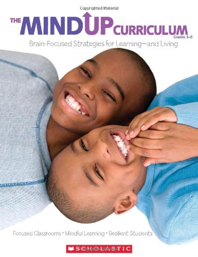 The MindUP Curriculum: Grades 3-5: Brain-Focused Strategies for Learningand Living
