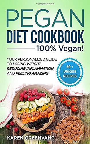 Pegan Diet Cookbook: 100% VEGAN: Your Personalized Guide to Losing Weight, Reducing Inflammation, and Feeling Amazing (1) (Vegan Paleo)