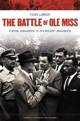 The Battle of Ole Miss: Civil Rights v. States' Rights (Critical Historical Encounters Series)