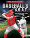 Baseball's G.O.A.T.: Babe Ruth, Mike Trout, and More (Sports' Greatest of All Time (Lerner Sports))