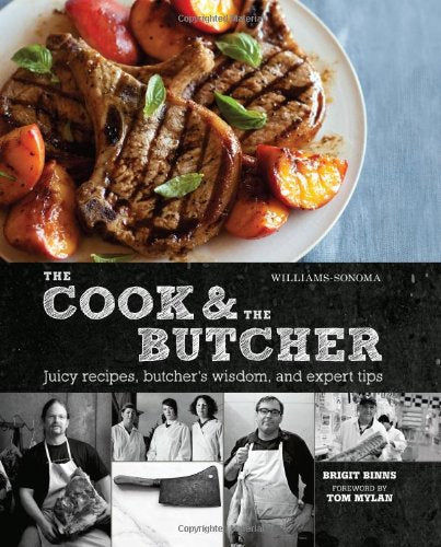 The Cook & the Butcher (Williams-Sonoma): Juicy Recipes, Butcher's Wisdom, and Expert Tips