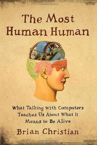 The Most Human Human: What Talking with Computers Teaches Us About What It Means to Be Alive
