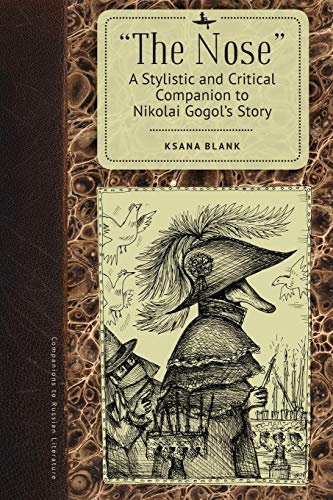 "The Nose": A Stylistic and Critical Companion to Nikolai Gogols Story (Companions to Russian Literature)