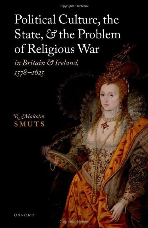 Political Culture, the State, and the Problem of Religious War in Britain and Ireland, 1578-1625