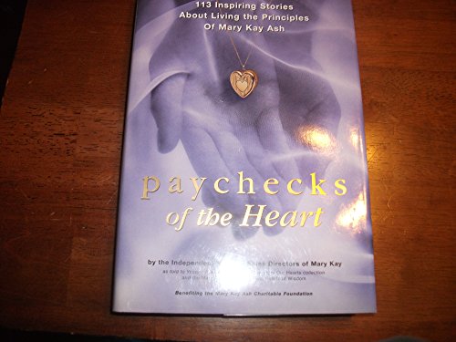 Paychecks of the Heart: 113 Inspiring Stories About Living the Principles of Mary Kay Ash