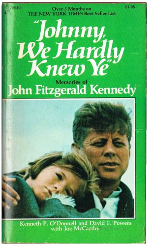 Johnny, We Hardly Knew Ye: Memories of John Fitzgerald Kennedy