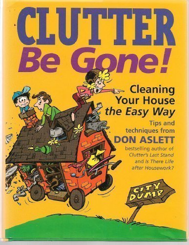Clutter Be Gone: Cleaning Your House the Easy Way