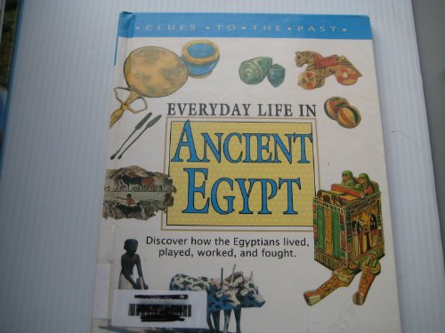 Everyday Life in Ancient Egypt (Clues to the Past)