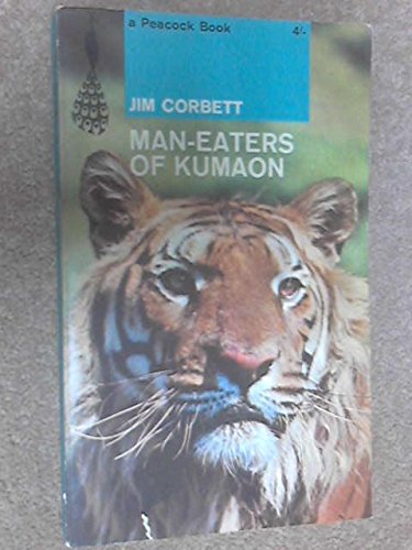 Man-Eaters of Kumaon (The hair-raising, true story of Jim Corbett's personal war against the man-killing tigers of India) (The hair-raising, true story of Jim Corbett's personal war against the man-killing tigers of India)