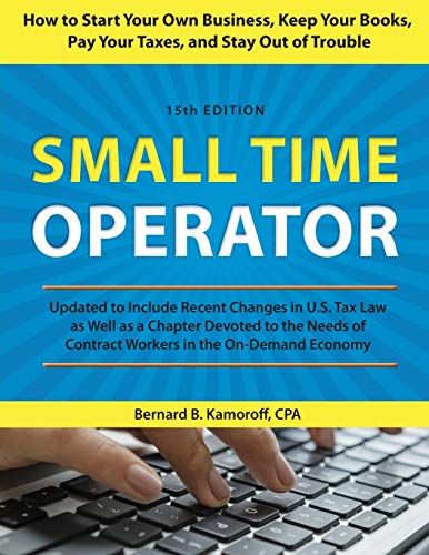 Small Time Operator: How to Start Your Own Business, Keep Your Books, Pay Your Taxes, and Stay Out of Trouble