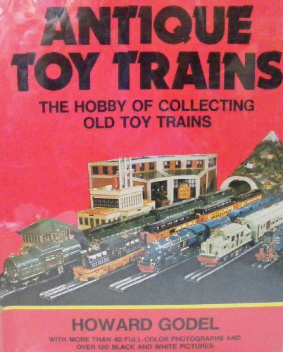 Antique Toy Trains: The Hobby of Collecting Old Toy Trains