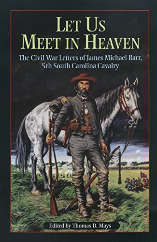 "Let Us Meet in Heaven": The Civil War Letters of James Michael Barr, 5th South Carolina Cavalry