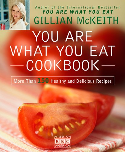 You Are What You Eat Cookbook: More Than 150 Healthy and Delicious Recipes