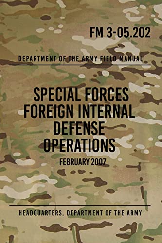FM 3-05.202 Special Forces Foreign Internal Defense Operations: February 2007