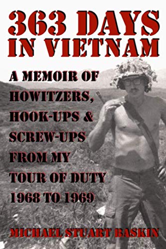 363 DAYS IN VIETNAM: A MEMOIR OF HOWITZERS, HOOK-UPS & SCREW-UPS FROM MY TOUR OF DUTY 1968 TO 1969