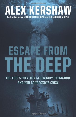 Escape From The Deep: The Epic Story of a Legendary Submarine and Her Courageous Crew