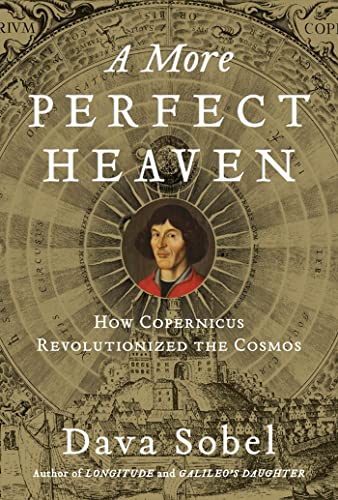 A More Perfect Heaven: How Copernicus Revolutionized the Cosmos