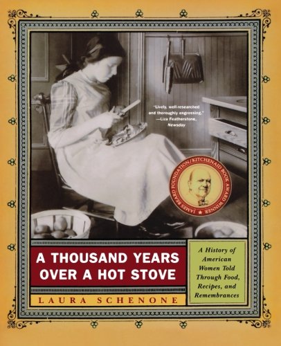 A Thousand Years Over a Hot Stove: A History of American Women Told through Food, Recipes, and Remembrances