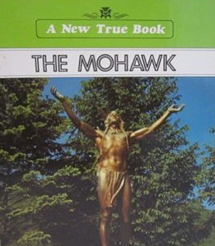 The Mohawk (New True Book)