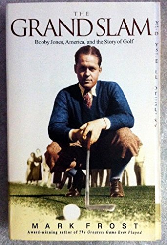 The Grand Slam: Bobby Jones, America, and the Story of Golf By Mark Frost