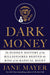 Dark Money: The Hidden History of the Billionaires Behind the Rise of the Radical Right