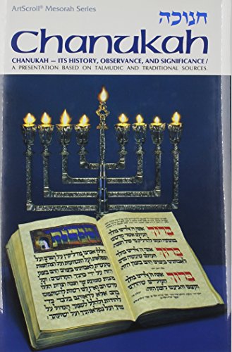 Chanukah - Its History, Observance & Significance, A presentation based on Talmudic and traditional sources (Artscroll Mesorah Series) (English and Hebrew Edition)