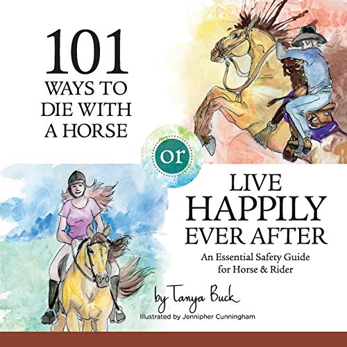 101 Ways to Die with a Horse or Live Happily Ever After: A Safety Guide for Horse & Rider (Horses, Happily Ever After)
