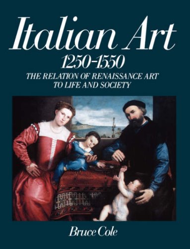 Italian Art 1250-1550: The Relation Of Renaissance Art To Life And Society