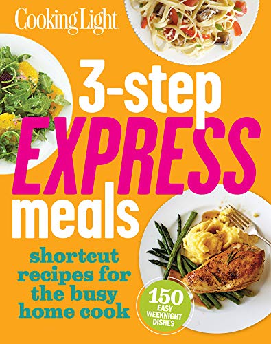Cooking Light 3-Step Express Meals: Easy weeknight recipes for today's home cook