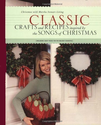 Classic: Crafts and Recipes inspired by the Songs of Christmas (Martha Stewart Living, Christmas with Martha Stewart Living, volume 6)