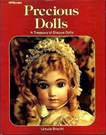Precious Dolls: A Treasury of Bisque Dolls