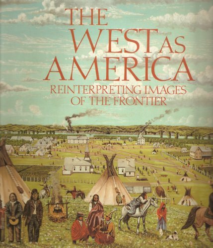 The West as America: Reinterpreting images of the frontier, 1820-1920