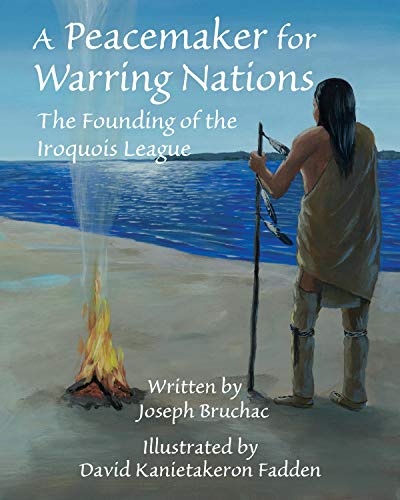 A Peacemaker for Warring Nations: The Founding of the Iroquois League