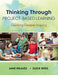 Thinking Through Project-Based Learning: Guiding Deeper Inquiry