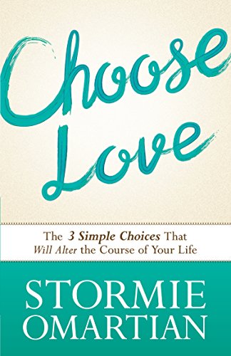 Choose Love: The Three Simple Choices That Will Alter the Course of Your Life