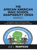 THE AFRICAN AMERICAN MALE SCHOOL ADAPTABILITY CRISIS (AMSAC): ITS SOURCE AND SOLUTION PLANTED IN THE AFRICAN AMERICAN GARDEN OF EDEN