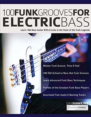 100 Funk Grooves for Electric Bass: Learn 100 Bass Guitar Riffs & Licks in the Style of the Funk Legends (Learn how to play bass)