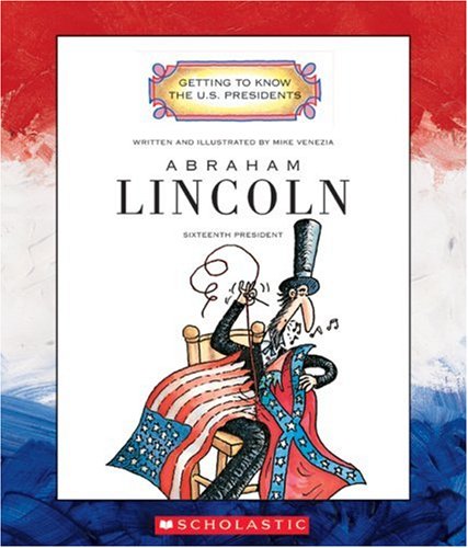 Abraham Lincoln: Sixteenth President 1861-1865 (Getting to Know the U.S. Presidents)