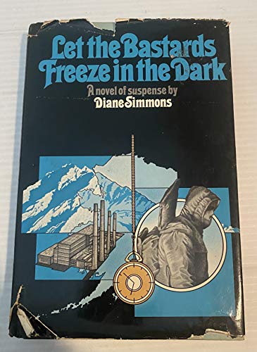 Let the bastards freeze in the dark: A novel