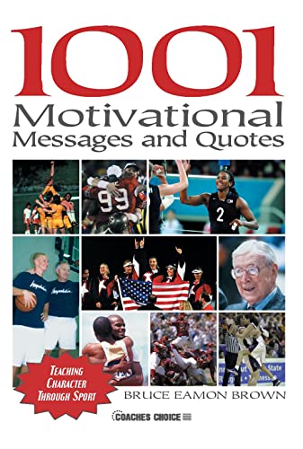 1001 Motivational Messages and Quotes for Athletes and Coaches: Teaching Character Through Sport