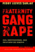 Fraternity Gang Rape: Sex, Brotherhood, and Privilege on Campus (Feminist Crosscurrents)