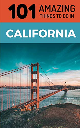 101 Amazing Things to Do in California: California Travel Guide