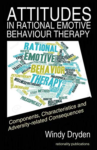 Attitudes in Rational Emotive Behaviour Therapy (REBT): Components, Characteristics and Adversity-related Consequences