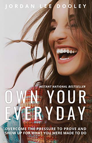 Own Your Everyday: Overcome the Pressure to Prove and Show Up for What You Were Made to Do