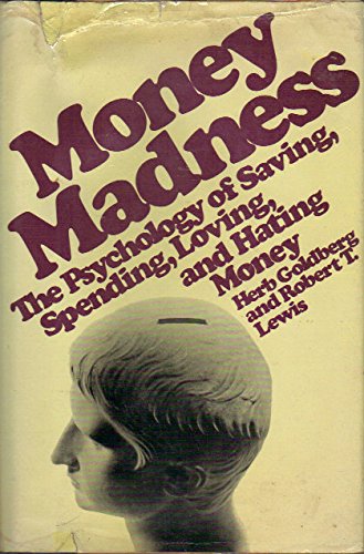 Money Madne$$: The Psychology of Saving, Spending, Loving, and Hating Money