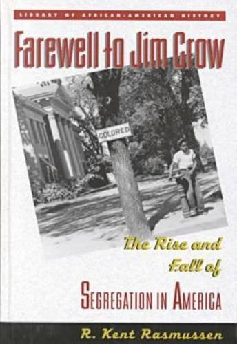 Farewell to Jim Crow: The Rise and Fall of Segregation in America (Library of African-American History)
