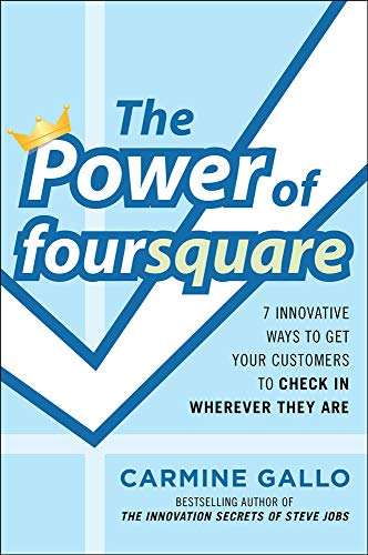 The Power of foursquare: 7 Innovative Ways to Get Your Customers to Check In Wherever They Are