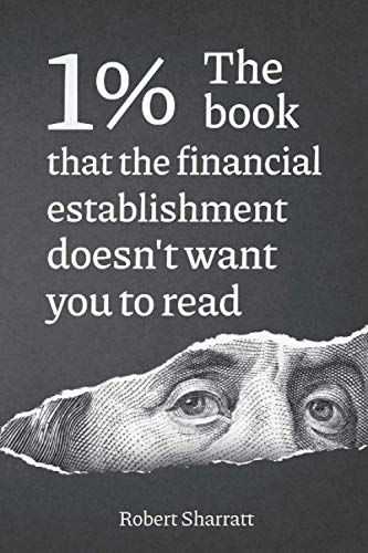 1%. The book that the financial establishment doesn't want you to read.: The first ever behind-the-curtain look at how banks really function, and their impact on society.