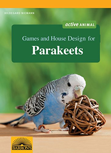 Games and House Design for Parakeets (Games and House Design for Pets Series)